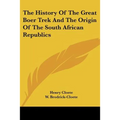 The History Of The Great Boer Trek And The Origin Of The South African Republics