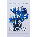 The Time Is Now: My journey from Abuse to Abundance