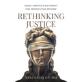 Rethinking Justice: Inside America's Movement for Prosecution Reform