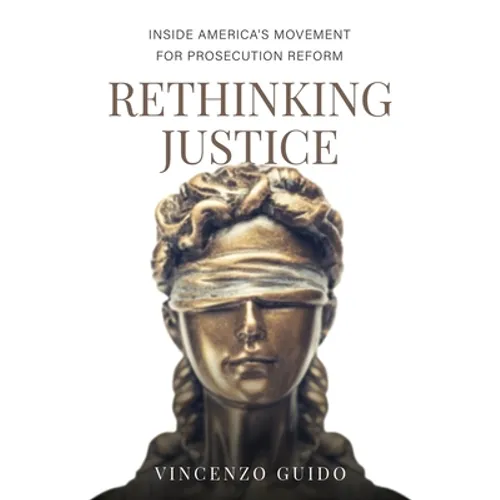 Rethinking Justice: Inside America's Movement for Prosecution Reform