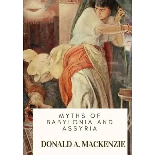 Myths of Babylonia and Assyria