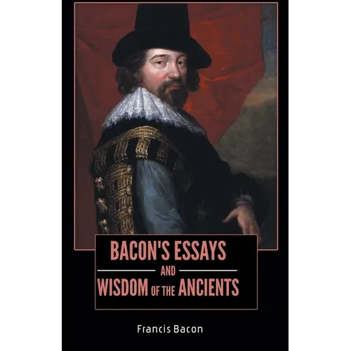 BACON'S ESSAYS and WISDOM OF THE ANCIENTS