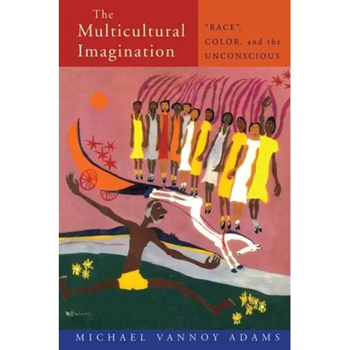 The Multicultural Imagination: "Race", Color, and the Unconscious