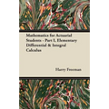 Mathematics for Actuarial Students: Part I, Elementary Differential & Integral Calculus