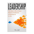Leadership: How To Lead: The Keys to Becoming a Person of Influence in Business & in Life