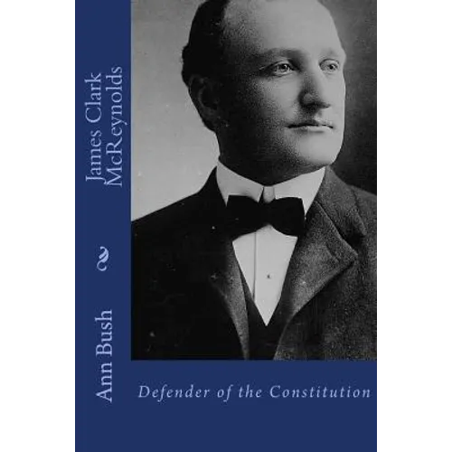 James Clark McReynolds: Defender of the Constitution
