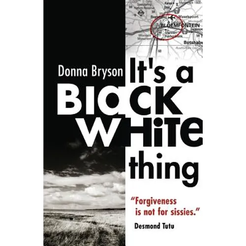 It's a Black-White Thing: "Forgiveness is not for sissies." - Desmond Tutu