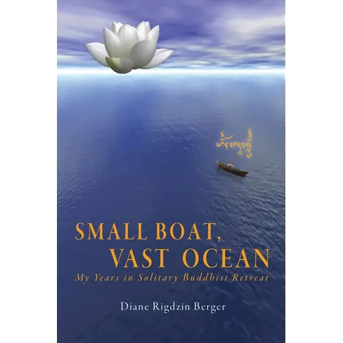 Small Boat, Vast Ocean: My Years in Solitary Buddhist Retreat