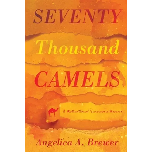 Seventy Thousand Camels: A Motivational Survivor's Memoir