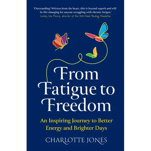 From Fatigue to Freedom: An inspiring journey to better energy and brighter days