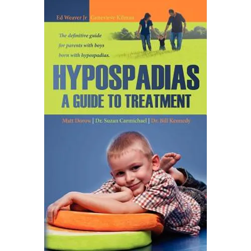 Hypospadias: A Guide to Treatment: The definitive guide for parents with boys born with hypospadias.