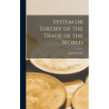 System or Theory of the Trade of the World
