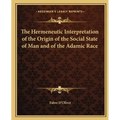 The Hermeneutic Interpretation of the Origin of the Social State of Man and of the Adamic Race