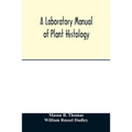 A laboratory manual of plant histology