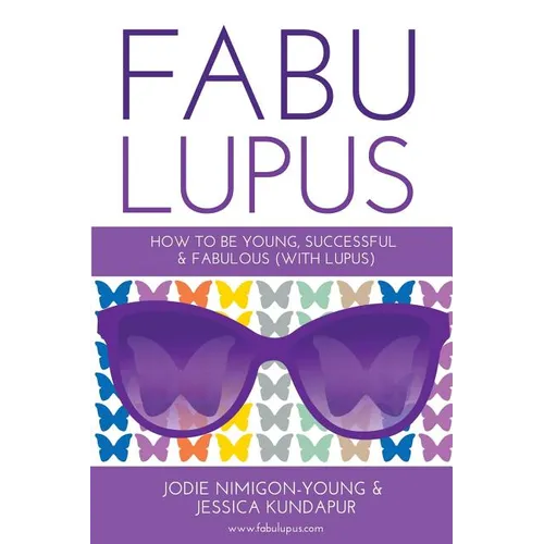 Fabulupus: How to be young, successful and fabulous (with lupus)