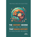 The history behind science and the science that makes history in healthcare business