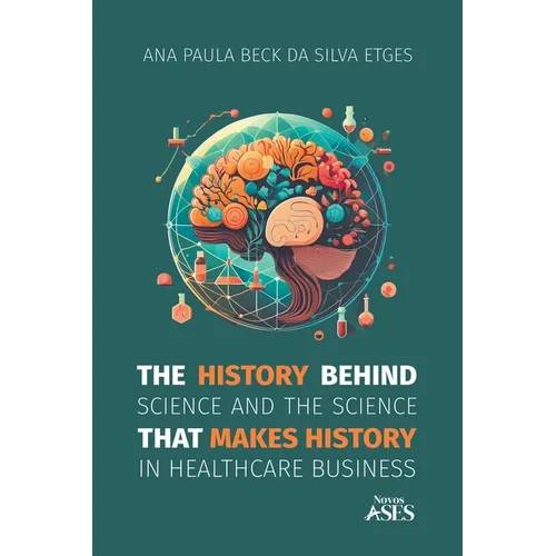 The history behind science and the science that makes history in healthcare business