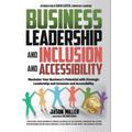 Business Leadership and Inclusion and Accessibility: Maximize Your Business's Potential with Strategic Leadership and Inclusion and Accessibility