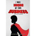 I was MInding my Own Business (My Spiritual Autobiography)