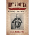 That's Got 'Em!: The Life and Music of Wilbur C. Sweatman