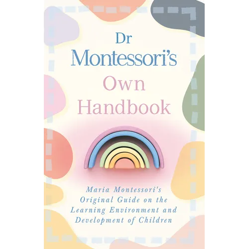 Dr Montessori's Own Handbook: Maria Montessori's Original Guide on the Learning Environment and Development of Children