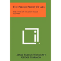 The Parish Priest Of Ars: The Story Of St. John Marie Vianney