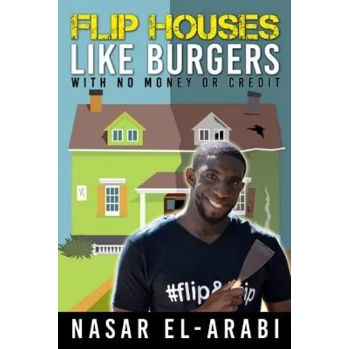 Flip Houses Like Burgers: With No Money Or Credit