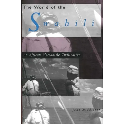 The World of the Swahili: An African Mercantile Civilization