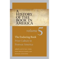 A History of the Book in America: Volume 5: The Enduring Book: Print Culture in Postwar America