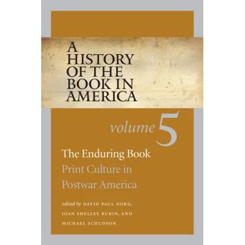 A History of the Book in America: Volume 5: The Enduring Book: Print Culture in Postwar America