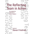 The Reflecting Team in Action: Collaborative Practice in Family Therapy