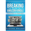 Breaking the Bank with Amazon Kindle - How to Create a Kindle Bestseller in 6 Simple Steps