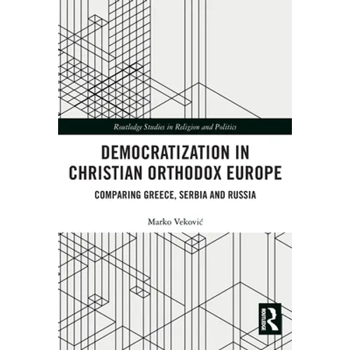 Democratization in Christian Orthodox Europe: Comparing Greece, Serbia and Russia