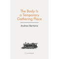 The Body Is a Temporary Gathering Place
