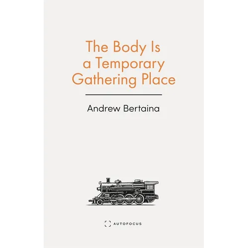 The Body Is a Temporary Gathering Place