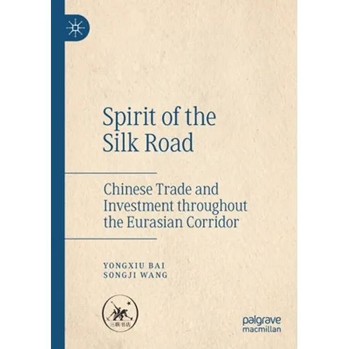 Spirit of the Silk Road: Chinese Trade and Investment Throughout the Eurasian Corridor