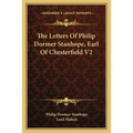 The Letters Of Philip Dormer Stanhope, Earl Of Chesterfield V2