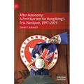 After Autonomy: A Post-Mortem for Hong Kong's First Handover, 1997-2019