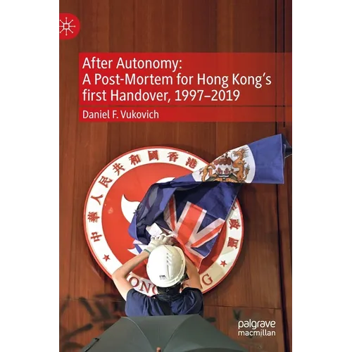 After Autonomy: A Post-Mortem for Hong Kong's First Handover, 1997-2019
