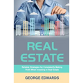 Real Estate: Reliable Strategies for Consistently Making Profit When Investing in Real Estate