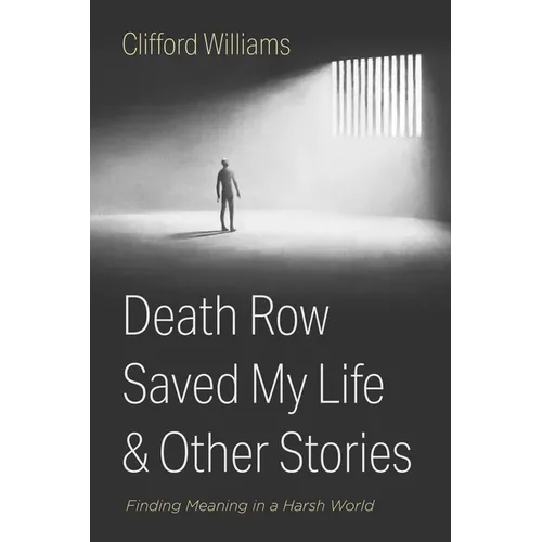 Death Row Saved My Life and Other Stories: Finding Meaning in a Harsh World