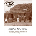 Light on the Prairie: Solomon D. Butcher, Photographer of Nebraska's Pioneer Days