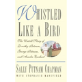 Whistled Like a Bird: The Untold Story of Dorothy Putnam, George Putnam, and Amelia Earhart