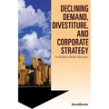 Declining Demand, Divestiture and Corporate Strategy