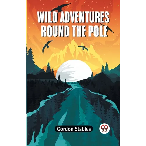 Wild Adventures Round The Pole