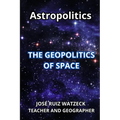 Astropolitics: The Geopolitics of Space