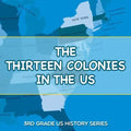 The Thirteen Colonies In The US: 3rd Grade US History Series