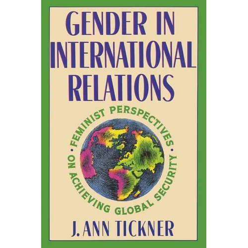 Gender in International Relations: Feminist Perspectives on Achieving Global Security