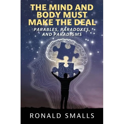 The Mind and Body Must Make the Deal: Parables, Paradoxes, and Paradigms