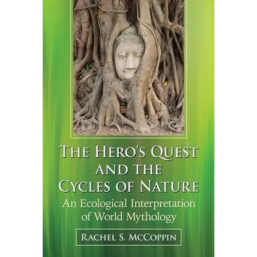 The Hero's Quest and the Cycles of Nature: An Ecological Interpretation of World Mythology